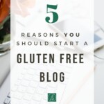 Five Reasons to Start Your Gluten Free Blog Pin 2