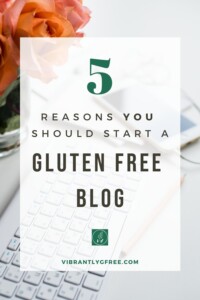 Five Reasons to Start Your Gluten Free Blog Pin 2