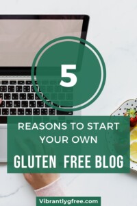 Five Reasons to Start Your Gluten Free Blog Pin 5