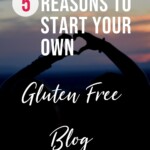 Five Reasons to Start Your Gluten Free Blog Pin 6