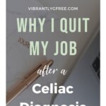 Why I Quit my Job after a Celiac Diagnosis Pin 7