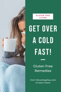 Get Over a Cold Fast - Gluten Free Remedies Pin 4