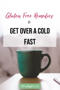 How to get over a cold fast __ Gluten Free remedies pin