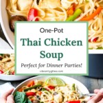 Top photo of a close up of noodles in a bowl of Thai Chicken Soup and a bottom photo of hands holding a bowl of soup. Text overlay: One-Pot Thai Chicken Soup - Perfect for Dinner Parties.